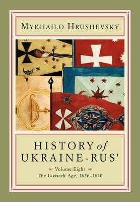History of Ukraine-Rus': Volume 8. the Cossack Age, 1626-1650 by Hrushevsky, Mykhailo