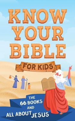 Know Your Bible for Kids: The 66 Books and All about Jesus by Maltese, Donna K.