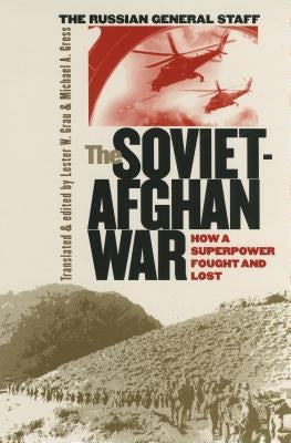 The Soviet-Afghan War: How a Superpower Fought and Lost by Grau, Lester W.