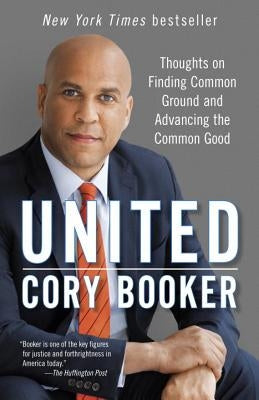 United: Thoughts on Finding Common Ground and Advancing the Common Good by Booker, Cory