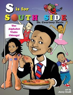 S Is for South Side: The Alphabet Visits Chicago by Davis, Courtney