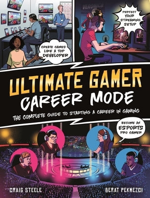 Ultimate Gamer: Career Mode: The Complete Guide to Starting a Career in Gaming by Steele, Craig