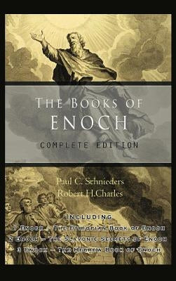 The Books of Enoch: Complete edition: Including (1) The Ethiopian Book of Enoch, (2) The Slavonic Secrets and (3) The Hebrew Book of Enoch by Schnieders, Paul C.