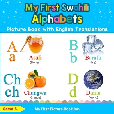 My First Swahili Alphabets Picture Book with English Translations: Bilingual Early Learning & Easy Teaching Swahili Books for Kids by S, Goma