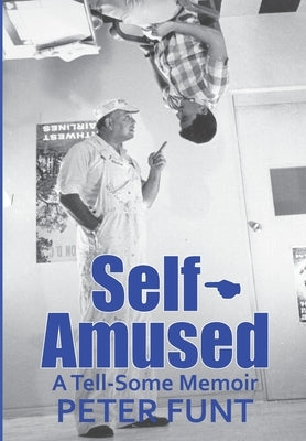 Self-Amused: A Tell-Some Memoir by Funt, Peter