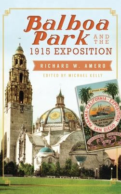 Balboa Park and the 1915 Exposition by Amero, Richard W.