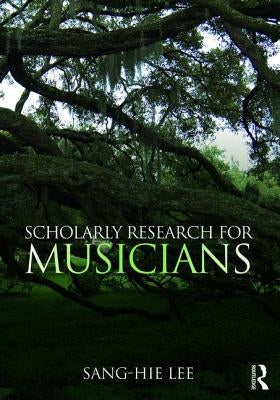 Scholarly Research for Musicians by Lee, Sang-Hie