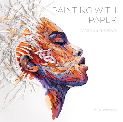 Painting with Paper: Paper on the Edge by Brodskaya, Yulia