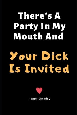 There's A Party In My Mouth And Your Dick Is Invited: Birthday Gifts for Boyfriend, Birthday Gifts for Him, Men, Fiance Naughty Anniversary Gifts - Se by H, Frank
