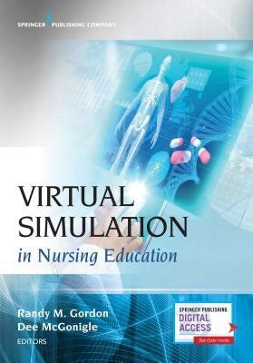 Virtual Simulation in Nursing Education by Gordon, Randy M.