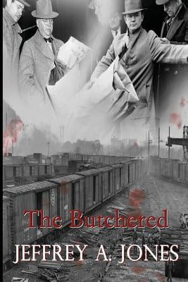 The Butchered: The Pennsylvania Torso Murders by Jones, Jeffrey a.