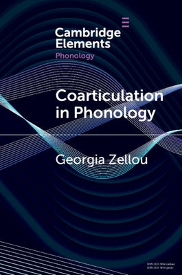 Coarticulation in Phonology by Zellou, Georgia