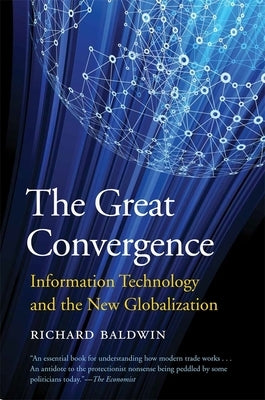 The Great Convergence: Information Technology and the New Globalization by Baldwin, Richard
