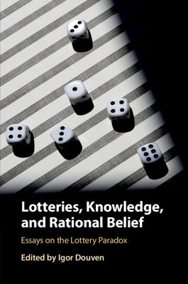 Lotteries, Knowledge, and Rational Belief: Essays on the Lottery Paradox by Douven, Igor