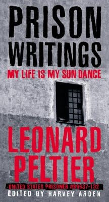 Prison Writings: My Life Is My Sun Dance by Peltier, Leonard