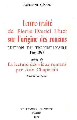 Lettre-Traite de Pierre-Daniel Huet Sur l'Origine Des Romans: Edition Du Tricentenaire 1669-1969, Suivie de la Lecture Des Vieux Romans Par Jean Chape by Gegou, Fabienne