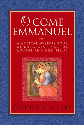 O Come Emmanuel: A Musical Tour of Daily Readings for Advent and Christmas by Giles, Gordon