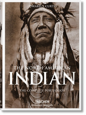 The North American Indian. the Complete Portfolios by Curtis, Edward S.