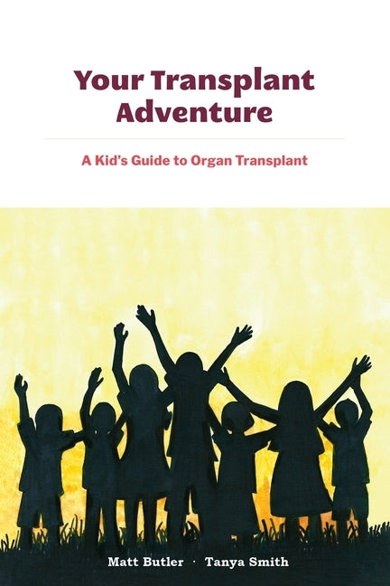 Your Transplant Adventure: A Kids Guide to Organ Transplant by Smith, Tanya