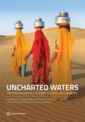 Uncharted Waters: The New Economics of Water Scarcity and Variability by Damania, Richard