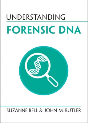 Understanding Forensic DNA by Bell, Suzanne