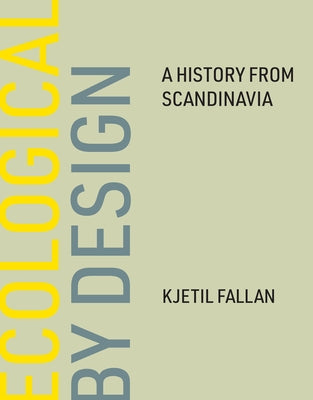 Ecological by Design: A History from Scandinavia by Fallan, Kjetil