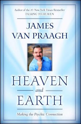 Heaven and Earth: Making the Psychic Connection by Van Praagh, James
