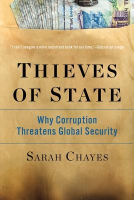 Thieves of State: Why Corruption Threatens Global Security by Chayes, Sarah