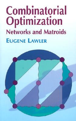 Combinatorial Optimization: Networks and Matroids by Lawler, Eugene