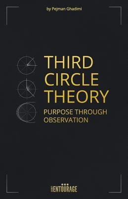 Third Circle Theory: Purpose Through Observation by Ghadimi, Pejman