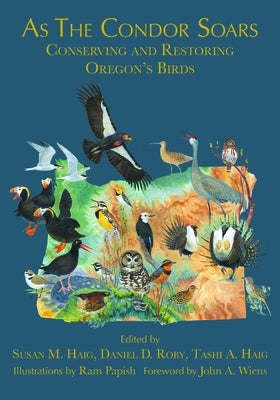 As the Condor Soars: Conserving and Restoring Oregon's Birds by Haig, Susan M.