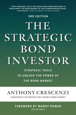 The Strategic Bond Investor, Third Edition: Strategic Tools to Unlock the Power of the Bond Market by Crescenzi, Anthony