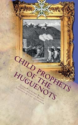 Child Prophets of the Huguenots: The Sacred Theatre of the Cevennes by Uyttebrouck, Claire