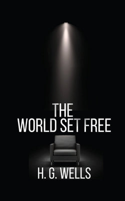 The World Set Free by Wells, H. G.