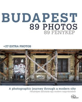 Budapest - 89 Photos: A photographic journey through a modern city by Zwaan, Erwin