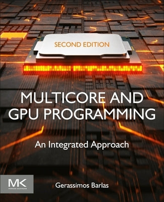 Multicore and Gpu Programming: An Integrated Approach by Barlas, Gerassimos