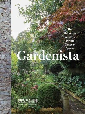 Gardenista: The Definitive Guide to Stylish Outdoor Spaces by Slatalla, Michelle