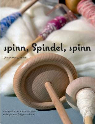 spinn, Spindel, spinn: Altes Handwerk - Neu entdeckt by M&#252;ller, Chantal-Manou