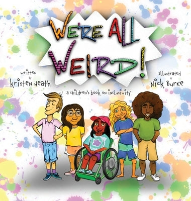 We're All Weird! A Children's Book About Inclusivity by Heath, Kristen