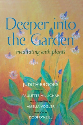 Deeper Into the Garden: Meditating with Plants by Brooks, Judith