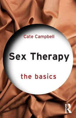 Sex Therapy: The Basics by Campbell, Cate