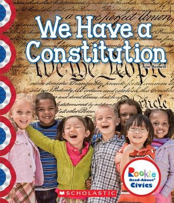 We Have a Constitution (Rookie Read-About Civics) (Library Edition) by Bonwill, Ann