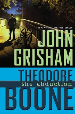 Theodore Boone: The Abduction by Grisham, John