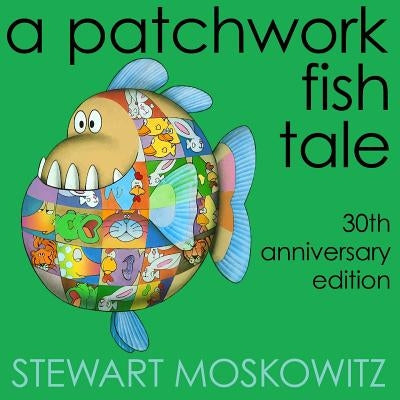 A Patchwork Fish Tale: 30th Anniversary Edition by Moskowitz, Stewart
