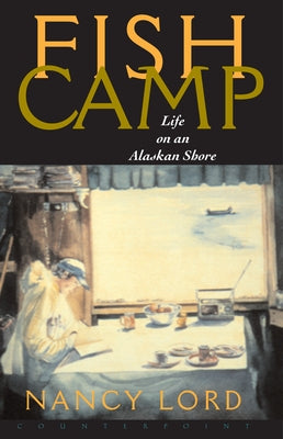 Fishcamp Life on an Alaskan Shore by Lord, Nancy