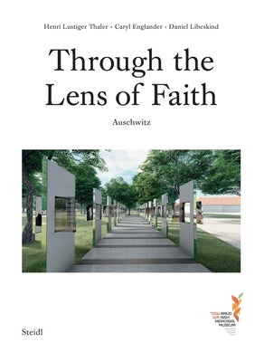 Caryl Englander, Henri Lustiger Thaler & Daniel Libeskind: Through the Lens of Faith: Auschwitz by Englander, Caryl