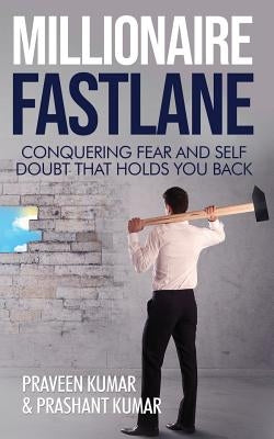 Millionaire Fastlane: Conquering Fear and Self Doubt that Holds You Back by Kumar, Praveen