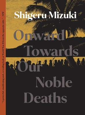 Onward Towards Our Noble Deaths by Mizuki, Shigeru