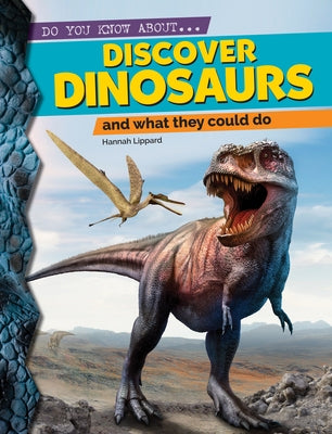 Discover Dinosaurs: And What They Could Do by Lippard, Hannah