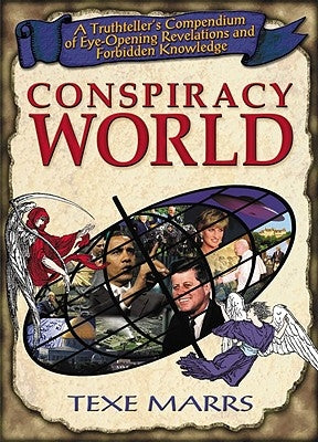 Conspiracy World: A Truthteller's Compendium of Eye-Opening Revelations and Forbidden Knowledge by Marrs, Texe